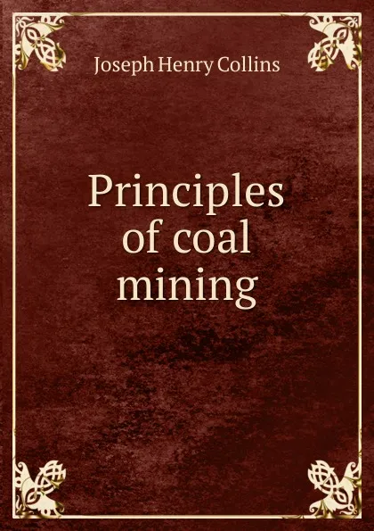 Обложка книги Principles of coal mining, Joseph Henry Collins