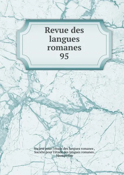 Обложка книги Revue des langues romanes. 95, Societé pour l'étude des langues romanes