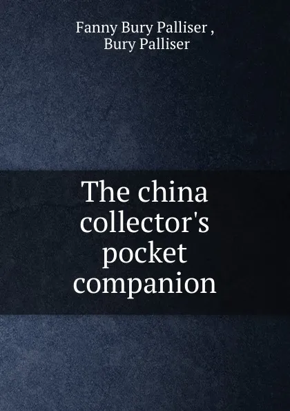 Обложка книги The china collector.s pocket companion, Fanny Bury Palliser