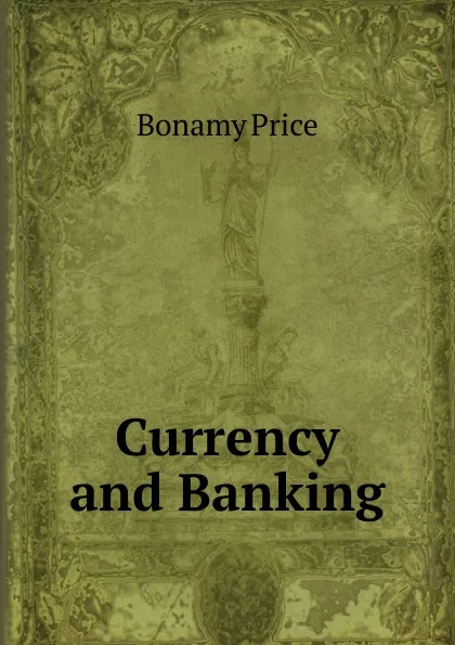 Обложка книги Currency and Banking, Bonamy Price