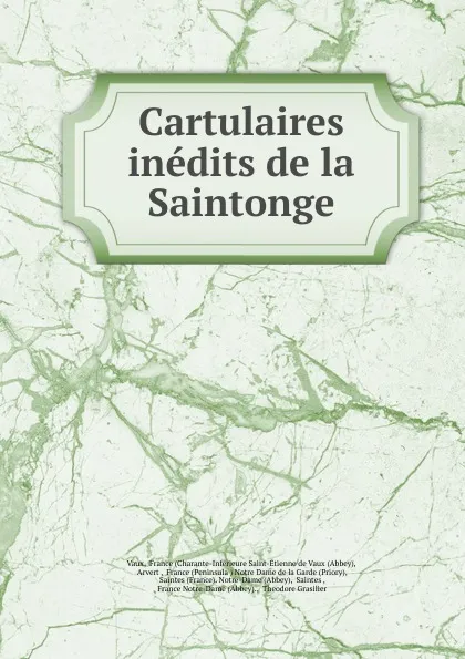 Обложка книги Cartulaires inedits de la Saintonge, Charante-Infêrieure Saint-Étienne de Vaux Abbey Vaux