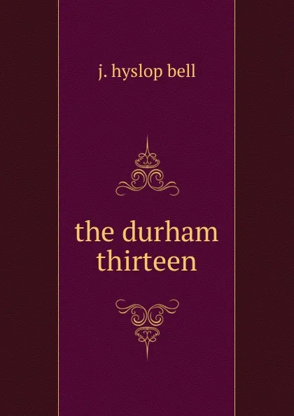 Обложка книги the durham thirteen, J. Hyslop Bell