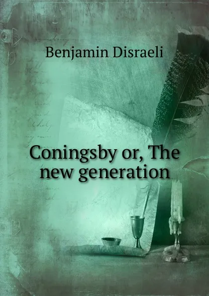 Обложка книги Coningsby or, The new generation, Disraeli Benjamin