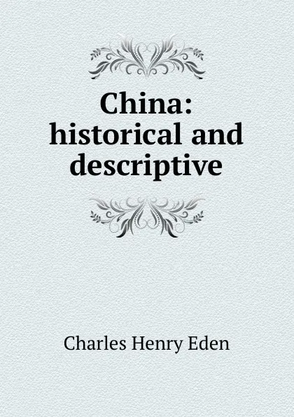 Обложка книги China: historical and descriptive, Charles Henry Eden