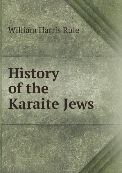 Обложка книги History of the Karaite Jews, William Harris Rule