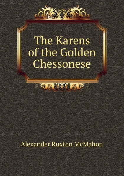 Обложка книги The Karens of the Golden Chessonese, Alexander Ruxton McMahon