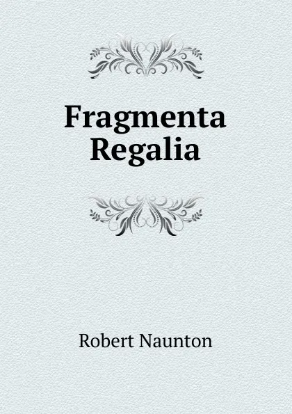 Обложка книги Fragmenta Regalia, Robert Naunton