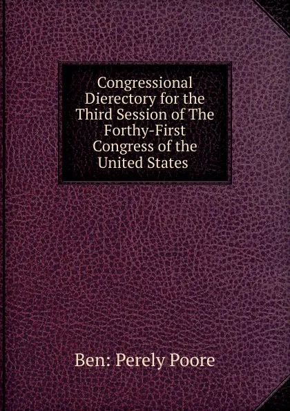 Обложка книги Congressional Dierectory for the Third Session of The Forthy-First Congress of the United States ., Perely Poore