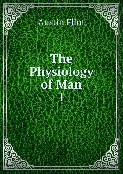 Обложка книги The Physiology of Man. 1, Flint Austin