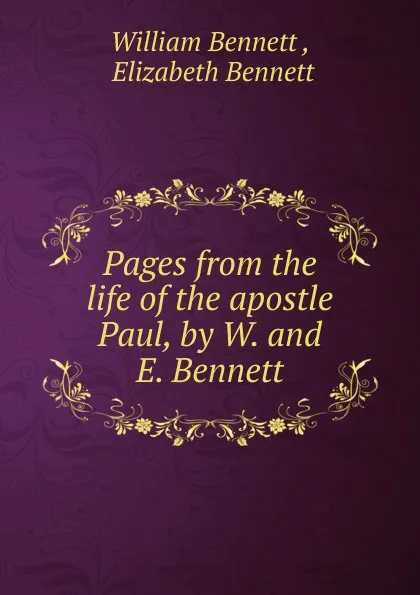 Обложка книги Pages from the life of the apostle Paul, by W. and E. Bennett, William Bennett