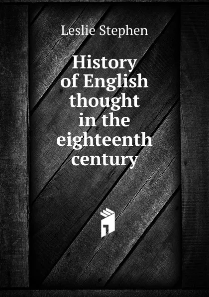 Обложка книги History of English thought in the eighteenth century, Leslie Stephen