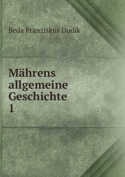 Обложка книги Mahrens allgemeine Geschichte. 1, Beda Franziskus Dudík