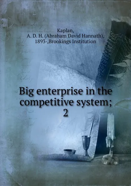 Обложка книги Big enterprise in the competitive system;. 2, Abraham David Hannath Kaplan