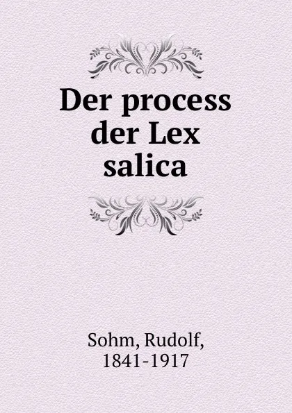 Обложка книги Der process der Lex salica, Rudolf Sohm