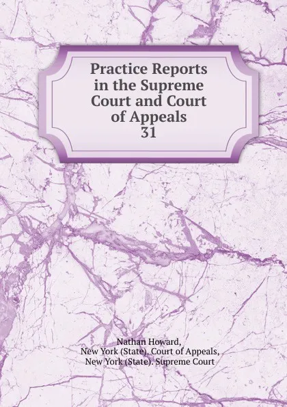 Обложка книги Practice Reports in the Supreme Court and Court of Appeals. 31, Howard Nathan