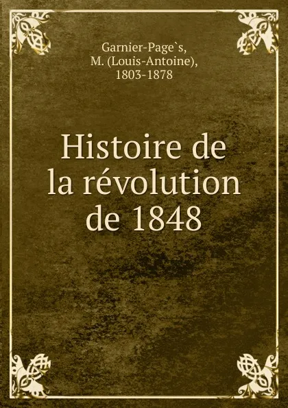 Обложка книги Histoire de la revolution de 1848, Louis-Antoine Garnier-Pagès