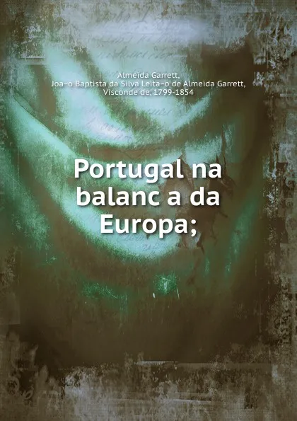 Обложка книги Portugal na balanca da Europa;, Almeida Garrett