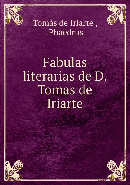 Обложка книги Fabulas literarias de D. Tomas de Iriarte., Tomás de Iriarte