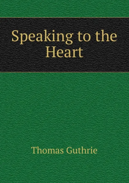 Обложка книги Speaking to the Heart, Guthrie Thomas