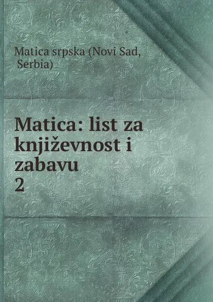 Обложка книги Matica: list za knjizevnost i zabavu. 2, Novi Sad