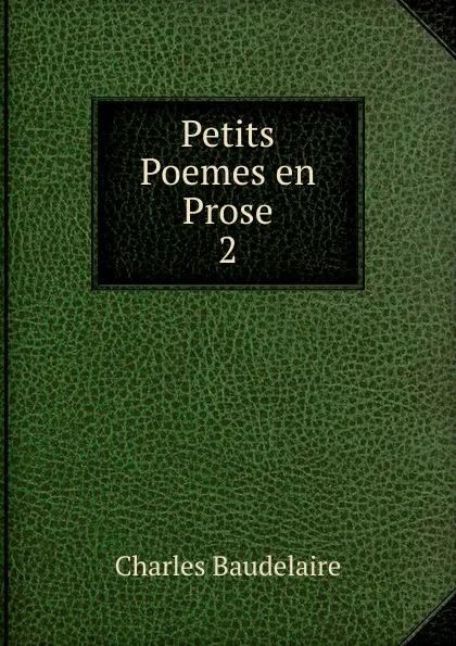 Обложка книги Petits Poemes en Prose. 2, Charles Baudelaire