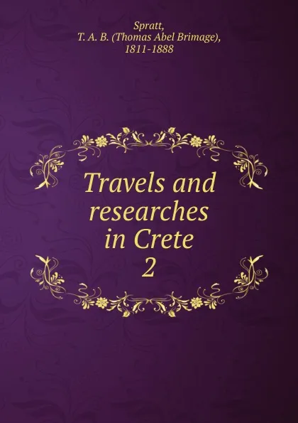 Обложка книги Travels and researches in Crete. 2, Thomas Abel Brimage Spratt