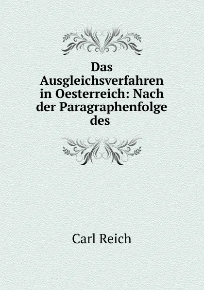 Обложка книги Das Ausgleichsverfahren in Oesterreich: Nach der Paragraphenfolge des ., Carl Reich