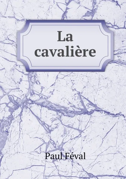 Обложка книги La cavaliere, Féval Paul