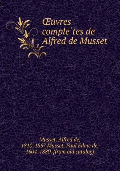 Обложка книги OEuvres completes de Alfred de Musset, Alfred de Musset