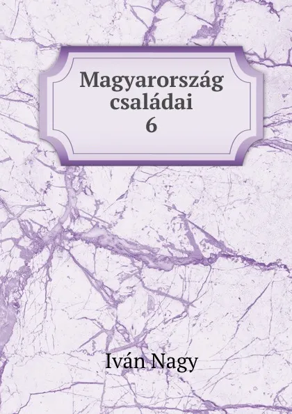 Обложка книги Magyarorszag csaladai. 6, Iván Nagy