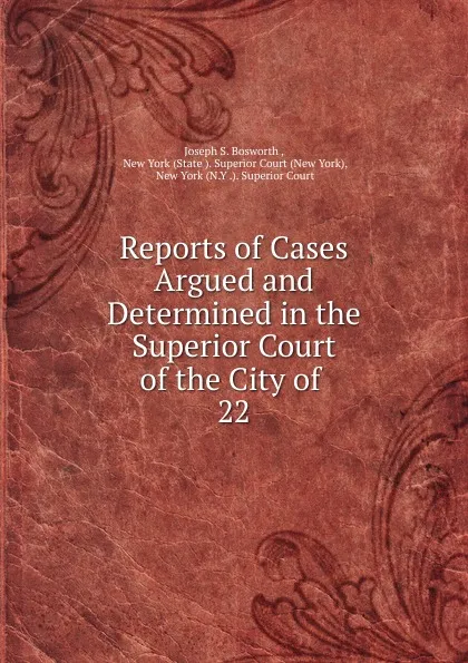 Обложка книги Reports of Cases Argued and Determined in the Superior Court of the City of . 22, Joseph S. Bosworth