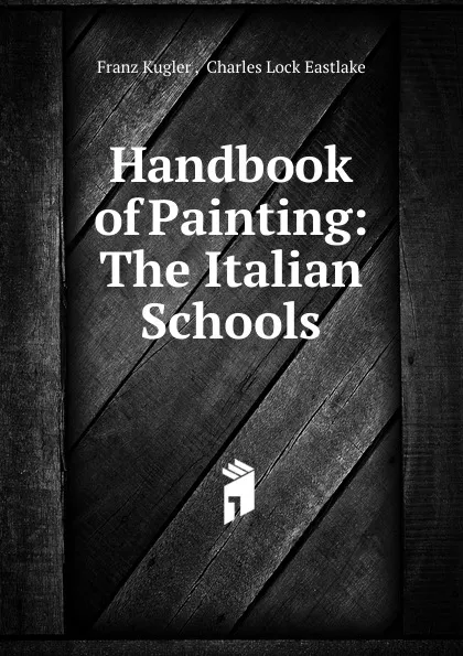 Обложка книги Handbook of Painting: The Italian Schools, Franz Kugler