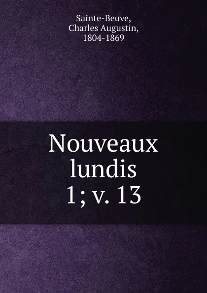 Обложка книги Nouveaux lundis. 1; v. 13, Sainte-Beuve Charles Augustin