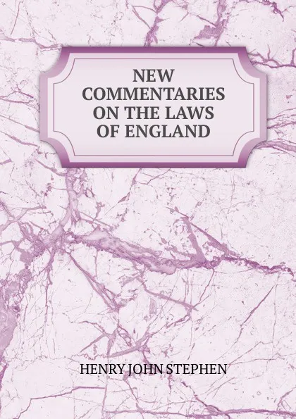 Обложка книги NEW COMMENTARIES ON THE LAWS OF ENGLAND, Stephen Henry John