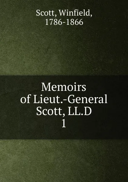 Обложка книги Memoirs of Lieut.-General Scott, LL.D. 1, Winfield Scott