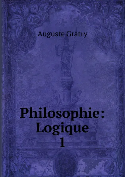 Обложка книги Philosophie: Logique. 1, Auguste Gratry