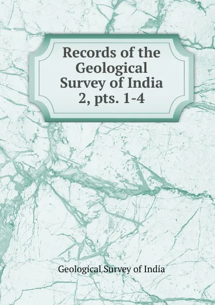 Обложка книги Records of the Geological Survey of India. 2, pts. 1-4, Geological Survey of India