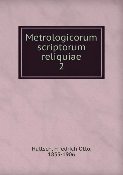 Обложка книги Metrologicorum scriptorum reliquiae. 2, Friedrich Otto Hultsch