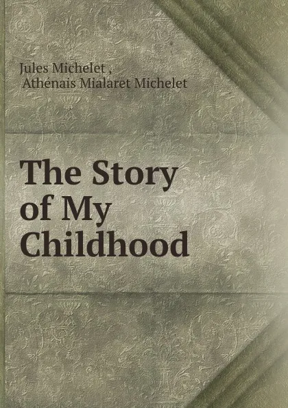 Обложка книги The Story of My Childhood, Jules