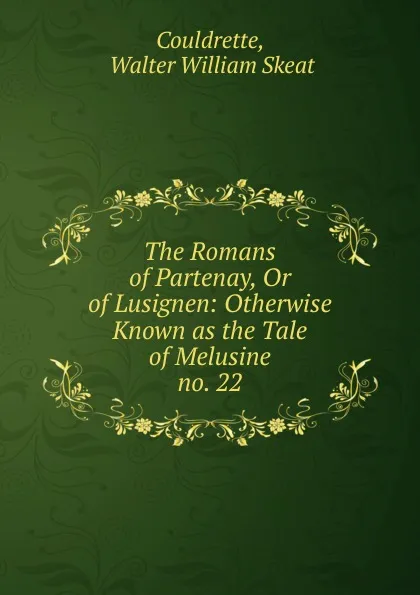 Обложка книги The Romans of Partenay, Or of Lusignen: Otherwise Known as the Tale of Melusine. no. 22, Walter William Skeat Couldrette