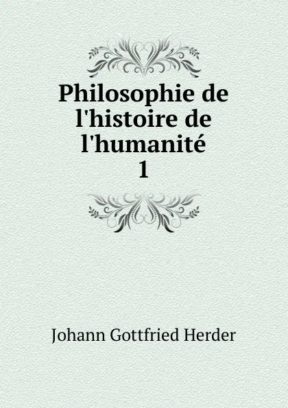 Обложка книги Philosophie de l.histoire de l.humanite. 1, Herder Johann Gottfried