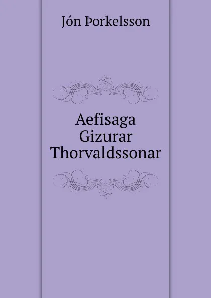 Обложка книги Aefisaga Gizurar Thorvaldssonar, Jón Þorkelsson