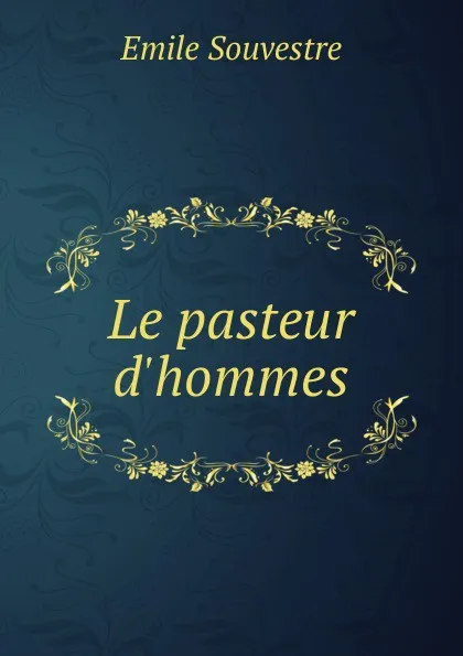 Обложка книги Le pasteur d.hommes, Emile Souvestre