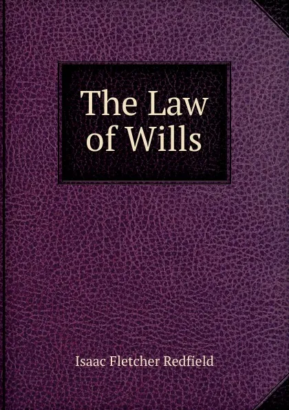 Обложка книги The Law of Wills, Isaac Fletcher Redfield