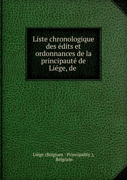 Обложка книги Liste chronologique des edits et ordonnances de la principaute de Liege, de ., Belgium Principality