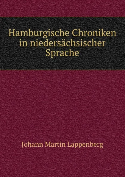 Обложка книги Hamburgische Chroniken in niedersachsischer Sprache, Johann Martin Lappenberg