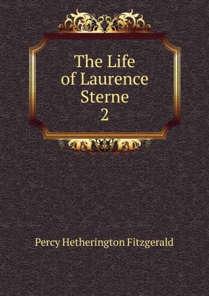 Обложка книги The Life of Laurence Sterne. 2, Fitzgerald Percy Hetherington