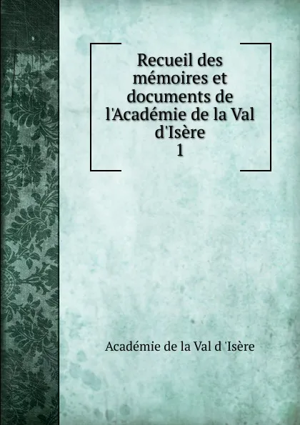 Обложка книги Recueil des memoires et documents de l.Academie de la Val d.Isere. 1, 