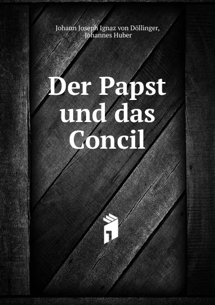 Обложка книги Der Papst und das Concil, Johann Joseph Ignaz von Döllinger