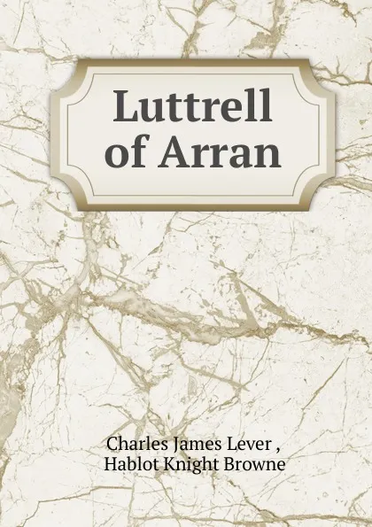 Обложка книги Luttrell of Arran, Lever Charles James